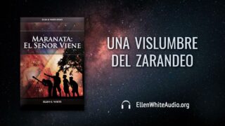 12 de julio | Devocional: Maranata: El Señor Viene | Una vislumbre del zarandeo