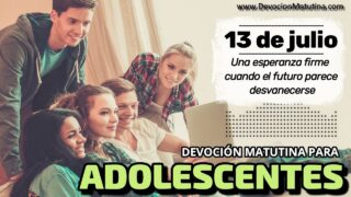 13 de julio del 2026 | Devoción Matutina para Adolescentes 2026 | Una esperanza firme cuando el futuro parece desvanecerse