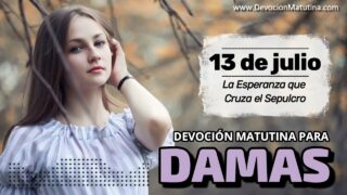 13 de julio del 2026 | Devoción Matutina para Damas 2026 | La Esperanza que Cruza el Sepulcro