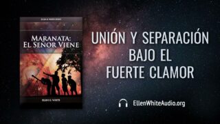 13 de julio | Devocional: Maranata: El Señor Viene | Unión y separación bajo el fuerte clamor