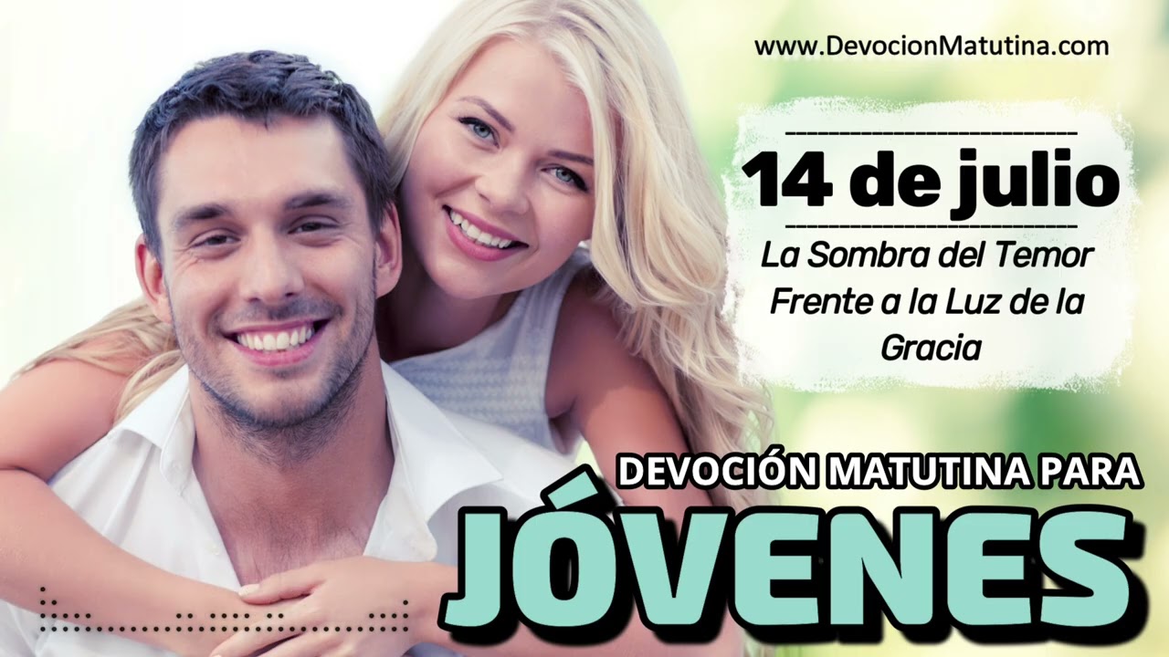 14 de julio del 2026 | Devoción Matutina para Jóvenes 2026 | La Sombra del Temor Frente a la Luz de la Gracia