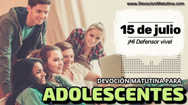 15 de julio del 2026 | Devoción Matutina para Adolescentes 2026 | ¡Mi Defensor vive!