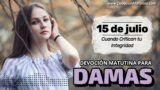 15 de julio del 2026 | Devoción Matutina para Damas 2026 | Cuando Critican tu Integridad