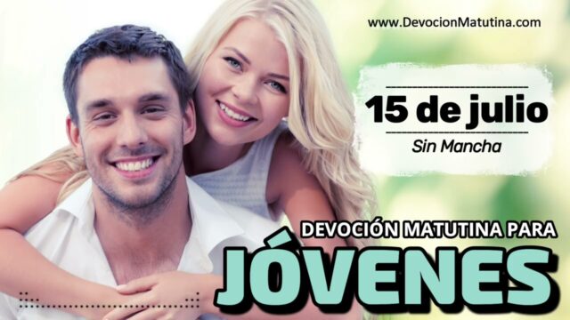 15 de julio del 2026 | Devoción Matutina para Jóvenes 2026 | Sin Mancha