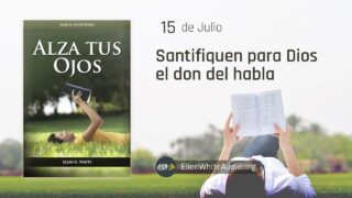 15 de julio | Devocional: Alza Tus Ojos | Santifiquen para Dios el don del habla