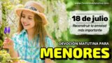 18 de julio del 2026 | Devoción Matutina para Menores 2026 | Reconstruir la amistad más importante