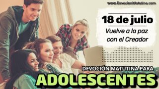 18 de julio del 2026 | Devoción Matutina para Adolescentes 2026 | Vuelve a la paz con el Creador