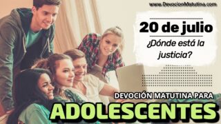 20 de julio del 2026 | Devoción Matutina para Adolescentes 2026 | ¿Dónde está la justicia?