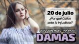 20 de julio del 2026 | Devoción Matutina para Damas 2026 | ¿Por qué Callas ante la Injusticia?