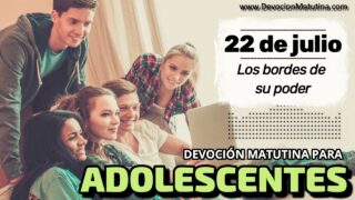 22 de julio del 2026 | Devoción Matutina para Adolescentes 2026 | Los bordes de su poder