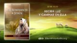 22 de julio | Devocional: Ser Semejante a Jesús | Recibir luz y caminar en ella