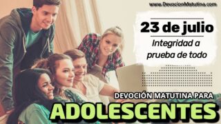 23 de julio del 2026 | Devoción Matutina para Adolescentes 2026 | Integridad a prueba de todo