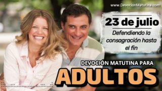 23 de julio del 2026 | Devoción Matutina para Adultos 2026 | Defendiendo la consagración hasta el fin