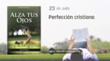 23 de julio | Devocional: Alza Tus Ojos | Perfección cristiana