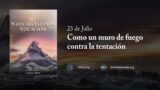 23 de julio | Devocional: Nuestra Elevada Vocación | Como un muro de fuego contra la tentación