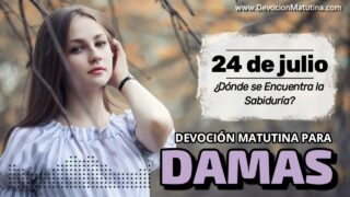 24 de julio del 2026 | Devoción Matutina para Damas 2026 | ¿Dónde se Encuentra la Sabiduría?