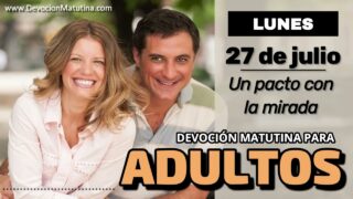 27 de julio del 2026 | Devoción Matutina para Adultos 2026 | Un pacto con la mirada