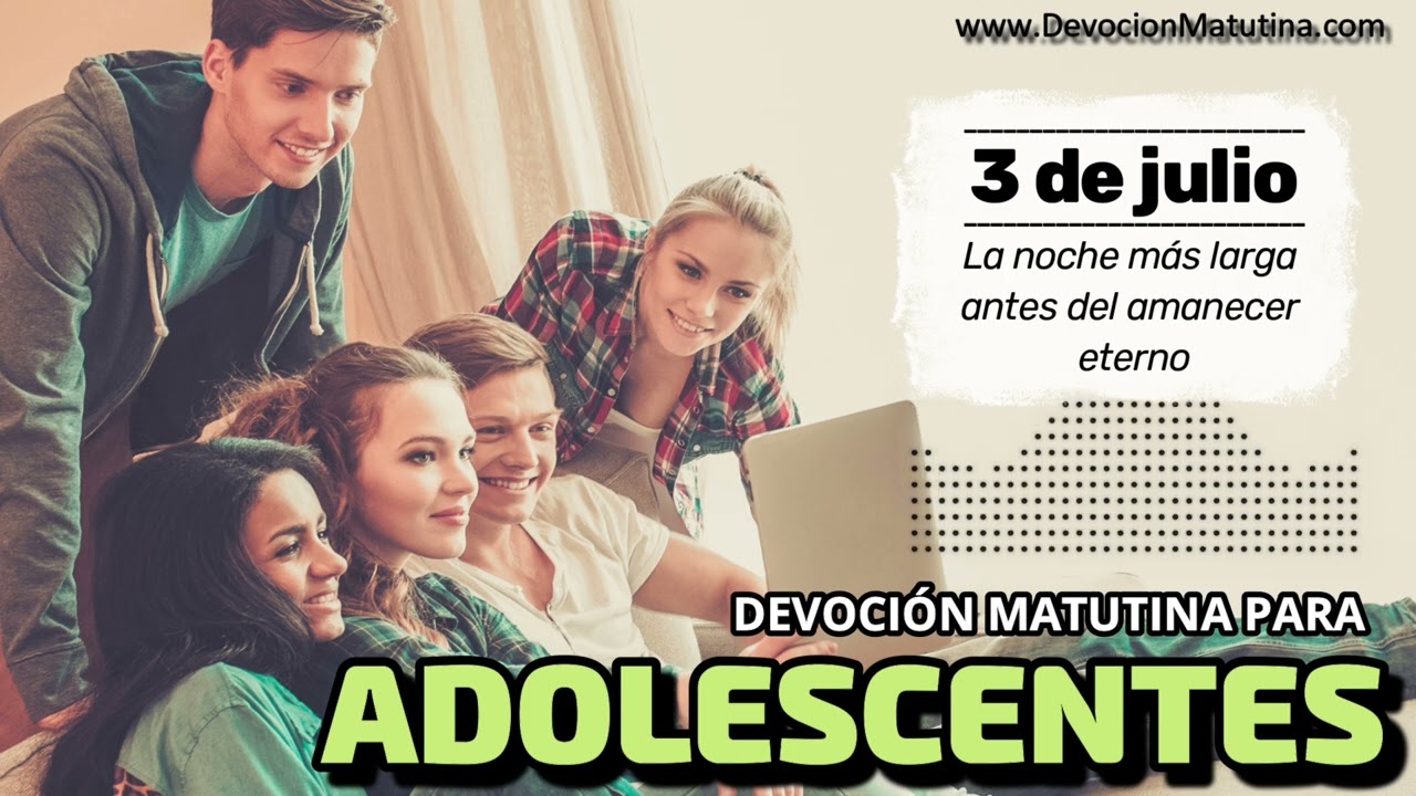 3 de julio del 2026 | Devoción Matutina para Adolescentes 2026 | La noche más larga antes del amanecer eterno