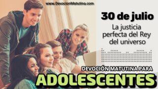 30 de julio del 2026 | Devoción Matutina para Adolescentes 2026 | La justicia perfecta del Rey del universo