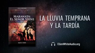 30 de julio | Devocional: Maranata: El Señor Viene | La lluvia temprana y la tardía