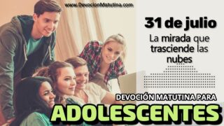 31 de julio del 2026 | Devoción Matutina para Adolescentes 2026 | La mirada que trasciende las nubes