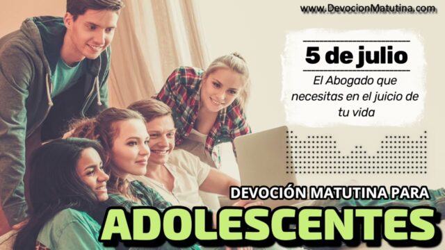 5 de julio del 2026 | Devoción Matutina para Adolescentes 2026 |El Abogado que necesitas en el juicio de tu vida