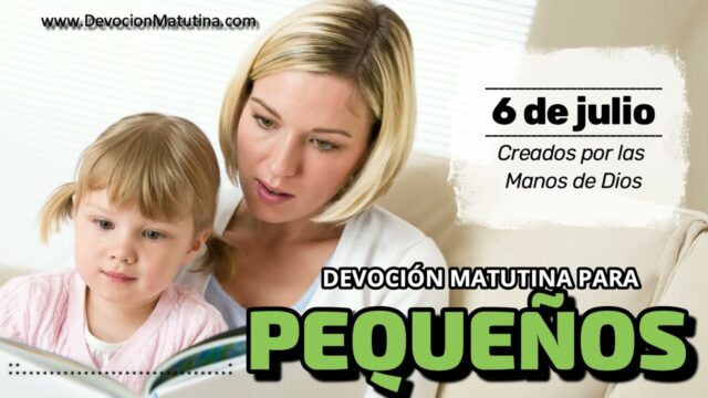 6 de julio del 2026 | Devoción Matutina para Niños Pequeños 2026 | Creados por las Manos de Dios