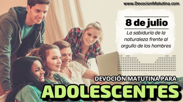 8 de julio del 2026 | Devoción Matutina para Adolescentes 2026 | La sabiduría de la naturaleza frente al orgullo de los hombres
