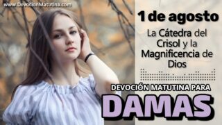 1 de agosto del 2026 | Devoción Matutina para Damas 2026 | La Cátedra del Crisol y la Magnificencia de Dios