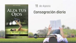 11 de agosto | Devocional: Alza Tus Ojos | Consagración diaria