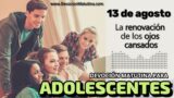 13 de agosto del 2026 | Devoción Matutina para Adolescentes 2026 | La renovación de los ojos cansados