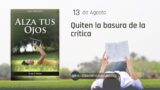 13 de agosto | Devocional: Alza Tus Ojos | Quiten la basura de la crítica