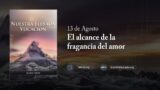 13 de agosto | Devocional: Nuestra Elevada Vocación | El alcance de la fragancia del amor