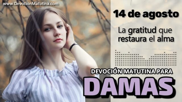 14 de agosto del 2026 | Devoción Matutina para Damas 2026 | La gratitud que restaura el alma