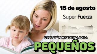 15 de agosto del 2026 | Devoción Matutina para Niños Pequeños 2026 | Super Fuerza