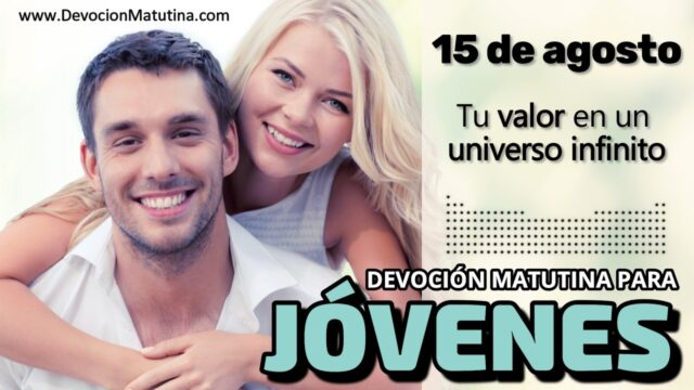 15 de agosto del 2026 | Devoción Matutina para Jóvenes 2026 | Tu valor en un universo infinito