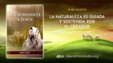 15 de agosto | Devocional: Ser Semejante a Jesús | La naturaleza es guiada y sostenida por el creador