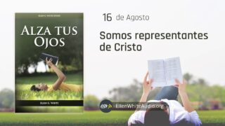 16 de agosto | Devocional: Alza Tus Ojos | Somos representantes de Cristo