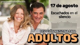 17 de agosto del 2026 | Devoción Matutina para Adultos 2026 | Escuchados en el silencio