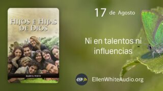 17 de agosto | Devocional: Hijos e Hijas de Dios | Ni en talentos ni influencias