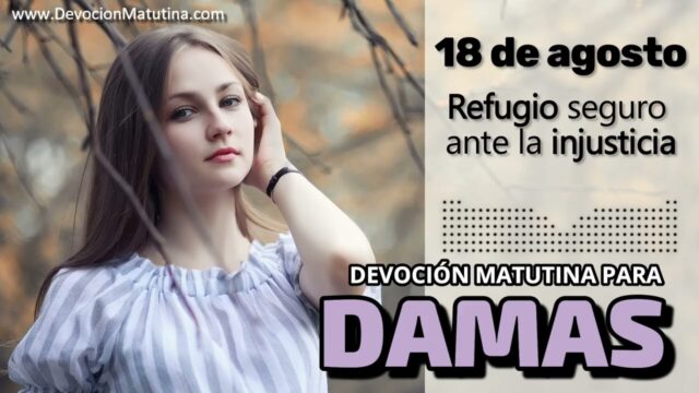 18 de agosto del 2026 | Devoción Matutina para Damas 2026 | Refugio seguro ante la injusticia