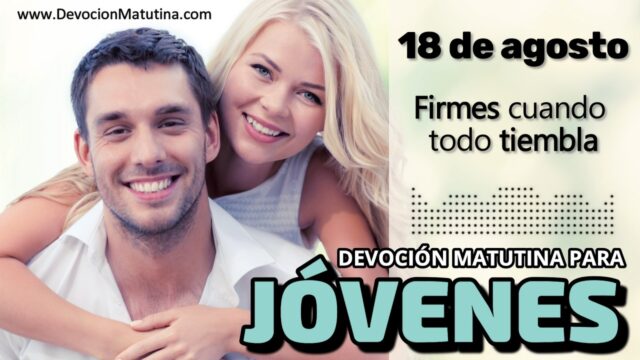 18 de agosto del 2026 | Devoción Matutina para Jóvenes 2026 | Firmes cuando todo tiembla