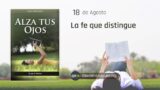 18 de agosto | Devocional: Alza Tus Ojos | La fe que distingue