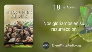 18 de agosto | Devocional: Hijos e Hijas de Dios | Nos gloriamos en su resurrección