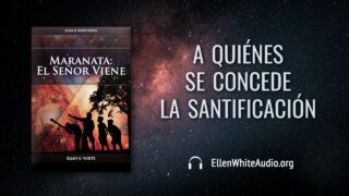 18 de agosto | Devocional: Maranata: El Señor Viene | A quiénes se concede la santificación