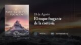 18 de agosto | Devocional: Nuestra Elevada Vocación | El toque fragante de la cortesía