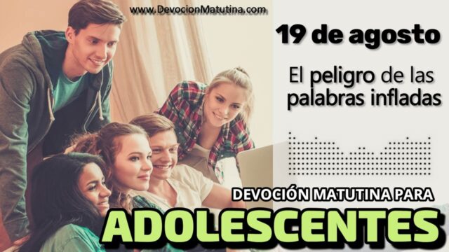 19 de agosto del 2026 | Devoción Matutina para Adolescentes 2026 | El peligro de las palabras infladas