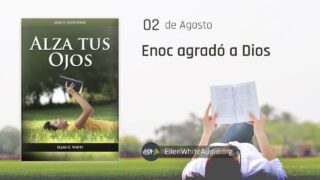 2 de agosto | Devocional: Alza Tus Ojos | Enoc agradó a Dios