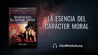 2 de agosto | Devocional: Maranata: El Señor Viene | La esencia del carácter moral 
