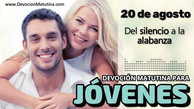 20 de agosto del 2026 | Devoción Matutina para Jóvenes 2026 | Del silencio a la alabanza